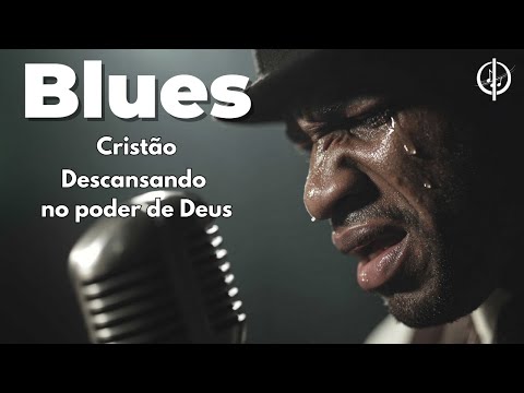 Descansando no poder de Deus - Blues para a edificação da alma!