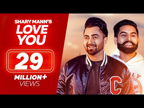 Love You - Sharry Mann - Parmish Verma | New Punjabi Songs | Full Video | Sharry Maan