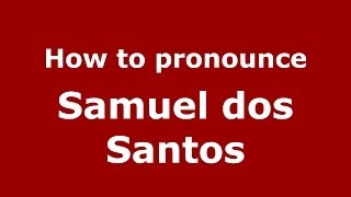 How to pronounce Samuel Dos Santos