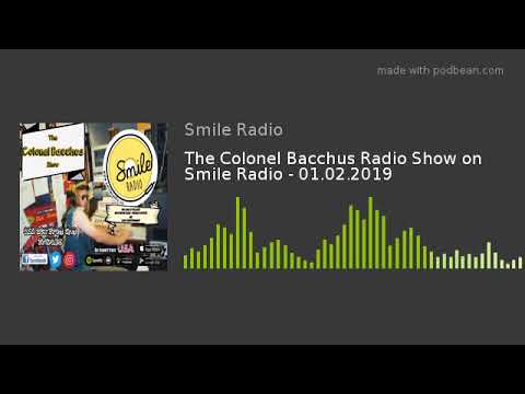 The Colonel Bacchus Radio Show on Smile Radio - 01.02.2019