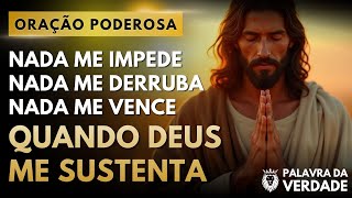Oração Nada Me Impede, Nada Me Derruba, Nada Me Vence - Mensagem e Oração Poderosa