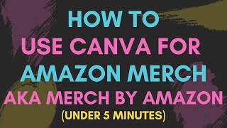 How to Use Canva For Amazon Merch (aka Merch By Amazon) | Under 5 Minutes