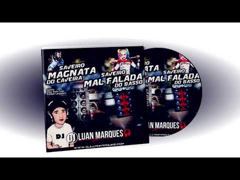 CD SAVEIRO MAGNATA DO CAVEIRA E SAVEIRO MAL FALADA DO BASSO - DJ LUAN MARQUES
