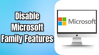 How to Disable Microsoft Family Features