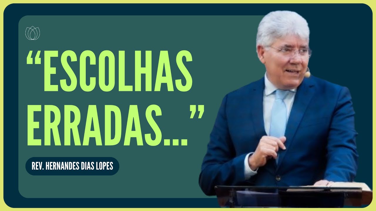 CUIDADO COM SUAS ESCOLHAS, MEU IRMÃO! | Rev. Hernandes Dias Lopes | IPP