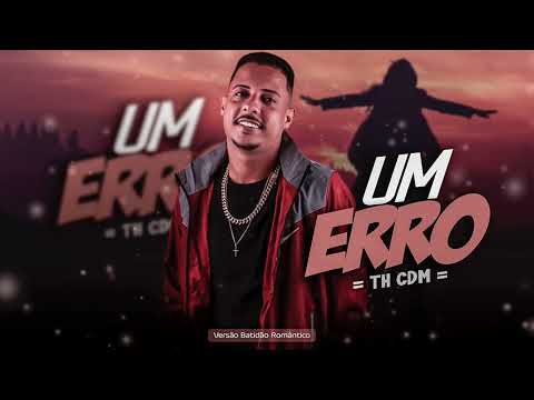 TH CDM - UM ERRO , SAFADO POSESSIVO - BATIDÃO ROMÂNTICO