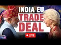 LIVE India EU Trade Deal PM Modi Ursula Von Der Leyen Watch Now