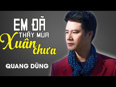 EM ĐÃ THẤY MÙA XUÂN CHƯA - Quang Dũng | Official MV