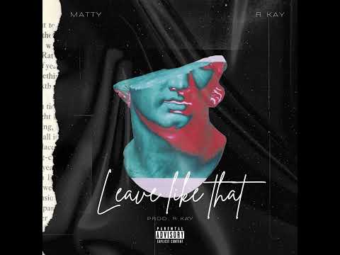 Matty X R Kay - Leave Like That