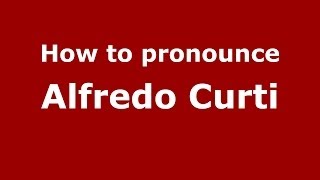 How to pronounce Alfredo Curti