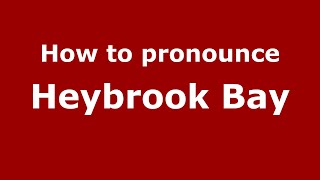 How to pronounce Heybrook Bay