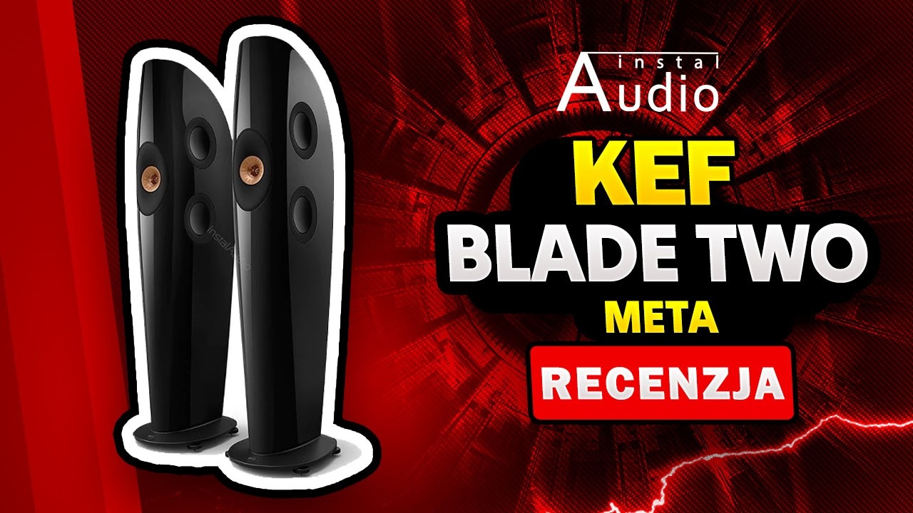 KEF Blade Two Meta, czyli KEF na bogato | Recenzja Instal Audio