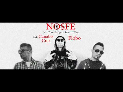 Nosfe - Part Time Rapper Remix 2014 feat. Flobo / Canabis Cnb / Dj Nasa / Andrei Busila