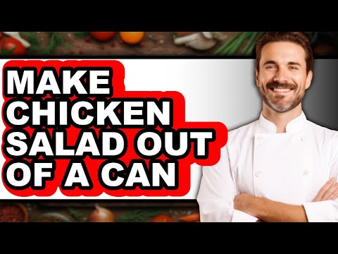 How to Make Chicken Salad Out of a Can - Full Guide