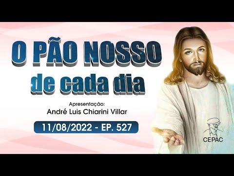 O Pão Nosso de Cada Dia com André Luis Chiarini Villar | 527º Programa | 11/08/2022