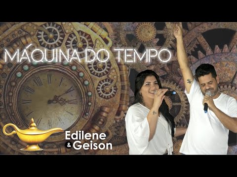 Máquina Do Tempo - Edilene e Geison