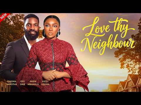 LOVE THY NEIGHBOR - Nigerian Movies 2025 Latest Full Movies
