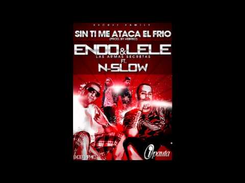 Sin Ti Me Ataca El Frio - Endo y Lele ft N-Slow