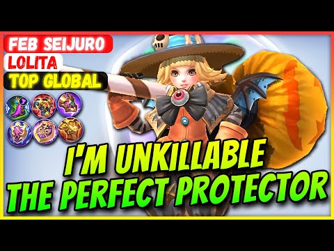 I'm Unkillable, The Perfect Protector [ Top Global Lolita ] Feb Seijuro - Mobile Legends Build