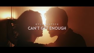 Kyle Deutsch - Can&#39;t Get Enough