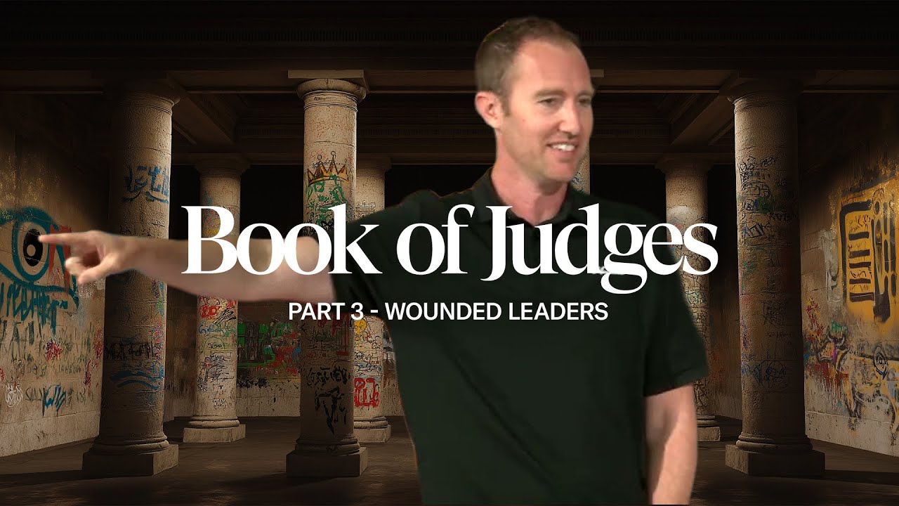 Book of Judges - Part 3: Wounded Leaders