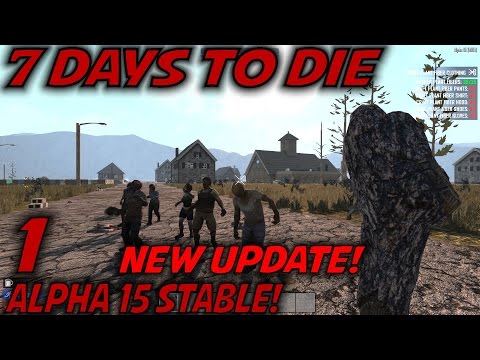 7 Days to Die -Ep. 1- "Alpha 15 Stable!" -Let's Play 7 Days to Die Gameplay- Alpha 15 (S15)