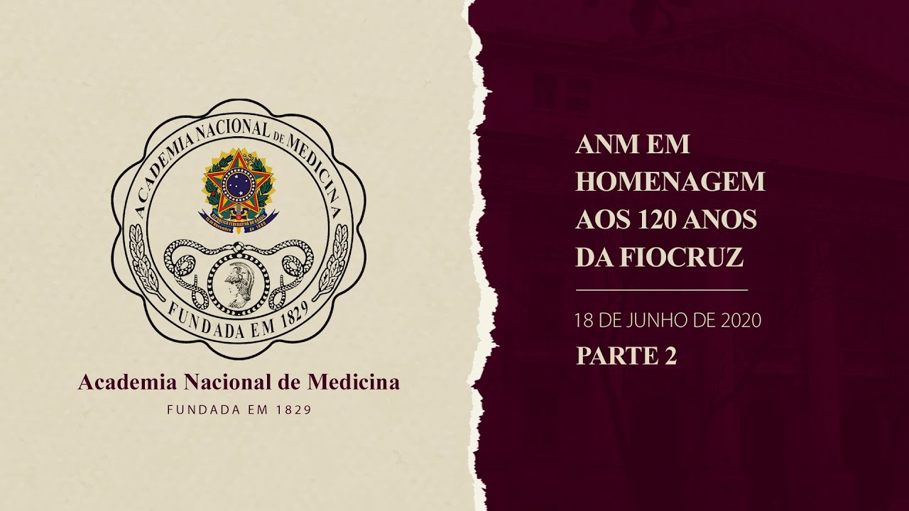 Simpósio ANM em homenagem aos 120 anos da Fiocruz – 18 de junho de 2020 [PARTE II]