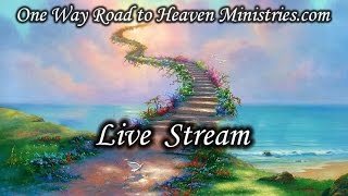 One Way Road to Heaven Ministries Live Stream