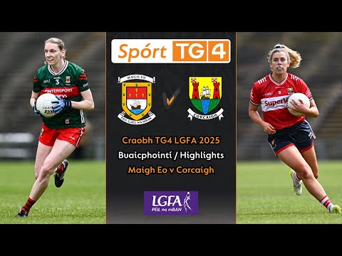 Maigh Eo-1-10 Corcaigh-3-8 | Buaicphointí/Highlights | Craobh TG4 LGFA 2025