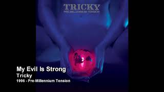 Tricky - My Evil Is Strong [1996 - Pre Millennium Tension]