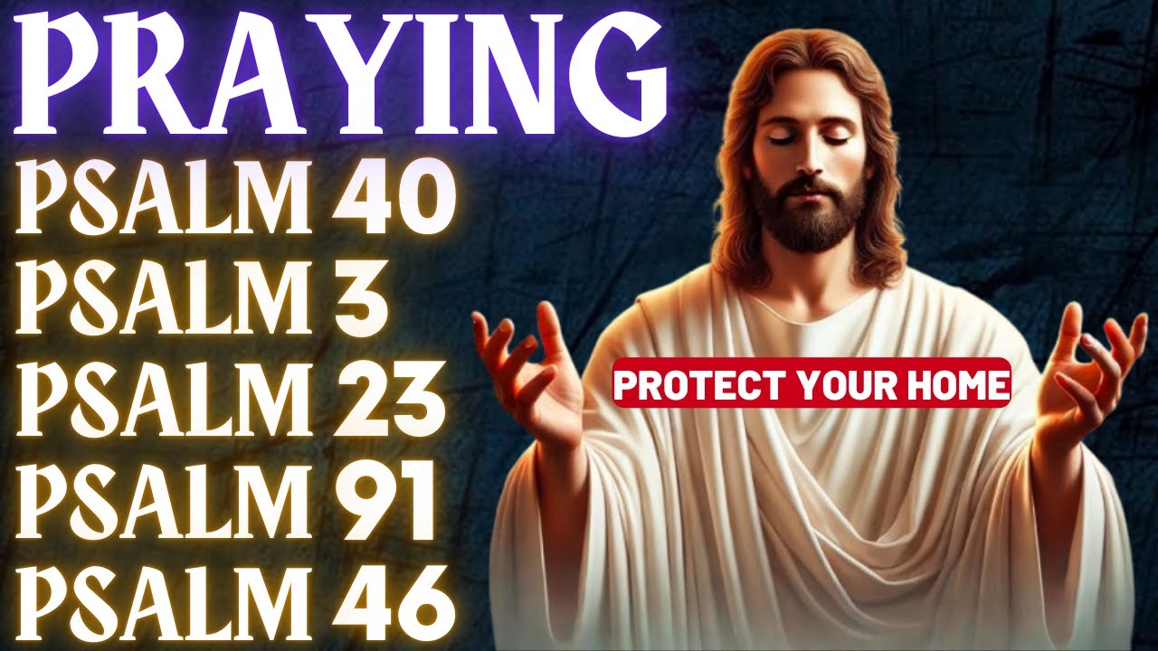 PRAY PSALMS TO PROTECT YOUR HOME | PSALMS 40, 3, 23, 91, 46 | BIBLE SPOKEN BY PRAYERS OF FAITH