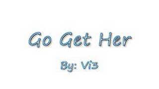 Vi3 - Go Get Her