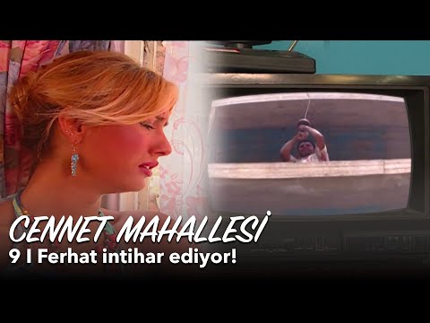 Cennet Mahallesi 9. Bölüm | Ferhat intihar ediyor!