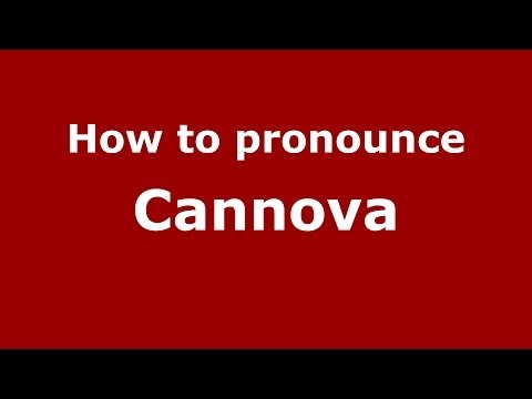 How to pronounce Cannova (Italian/Italy) - PronounceNames.com