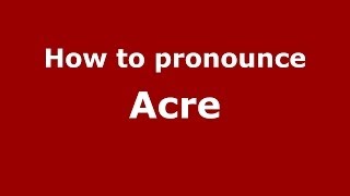 How to pronounce Acre