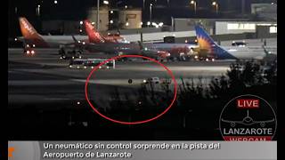 Un neum&aacute;tico sin control sorprende en la pista del Aeropuerto de Lanzarote