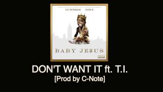 Doe B - Don't Want It ft. T.I. [Prod by C-Note] Baby Je$us