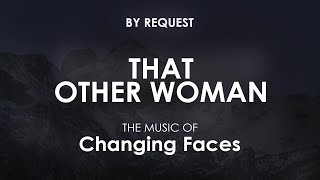 That Other Woman | Changing Faces