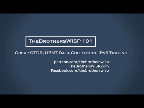 The Brothers WISP 101 - Cheap OTDR, UBNT Data Collection, IPv6 Tracing