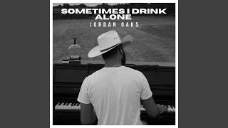 Jordan Oaks Sometimes I Drink Alone