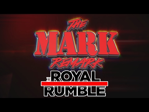The Mark Remark - Royal Rumble '17