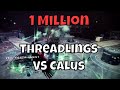 1 Million Threadlings Vs Calus - Infinite Threadling Glitch