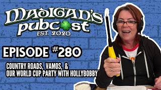 Madigan's Pubcast Ep280: Country Roads, VAMOS & Our World Cup Party with HollyBobby #madiganspubcast