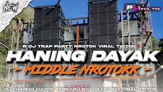 Download lagu DJ HANING DAYAK FULL BAS - STYLE TRAP PARTY MIDDLE NROTOKK VIRAL TIKTOK | PL REVOLUTION mp3