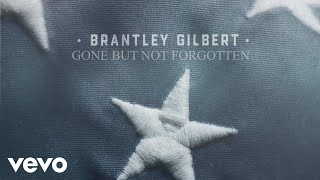 Brantley Gilbert Gone But Not Forgotten