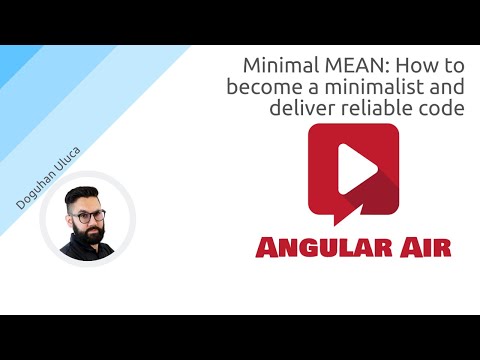 AngularAir - Minimal MEAN: How to become a minimalist and deliver reliable code with Doguhan Uluca