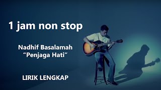 Download lagu Nadhif Basalamah - Penjaga Hati | Lengkap Dengan Lirik | FULL 1 JAM NON STOP mp3 Download lagu Nadhif Basalamah - Penjaga Hati | Lengkap Dengan Lirik | FULL 1 JAM NON STOP mp3