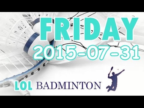 LOL Badminton Group (2015-07-31) Friday [3/6]