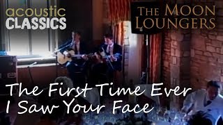 First Time Ever I Saw your Face | Acoustic Live Cover by the Moon loungers (with guitar chords)