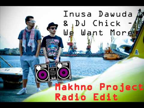 Inusa Dawuda & DJ Chick - We Want More (Makhno Project Radio Edit)